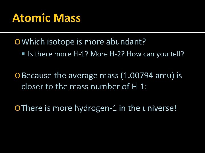 Atomic Mass Which isotope is more abundant? Is there more H-1? More H-2? How