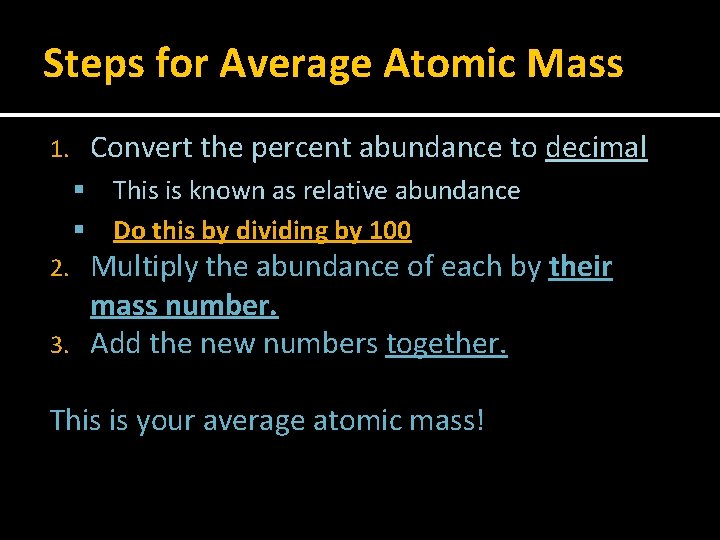 Steps for Average Atomic Mass Convert the percent abundance to decimal 1. This is