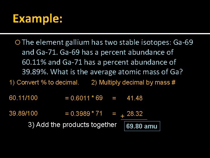Example: The element gallium has two stable isotopes: Ga-69 and Ga-71. Ga-69 has a