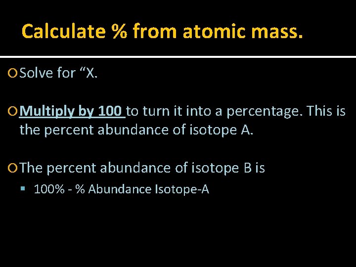 Calculate % from atomic mass. Solve for “X. Multiply by 100 to turn it