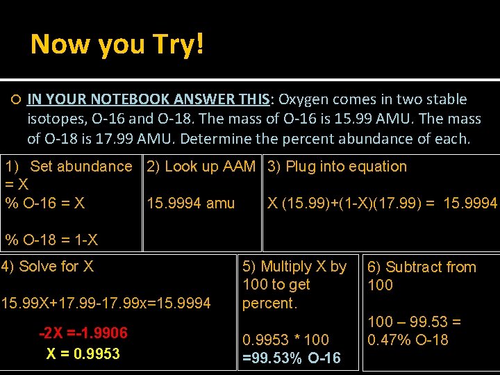 Now you Try! IN YOUR NOTEBOOK ANSWER THIS: Oxygen comes in two stable isotopes,