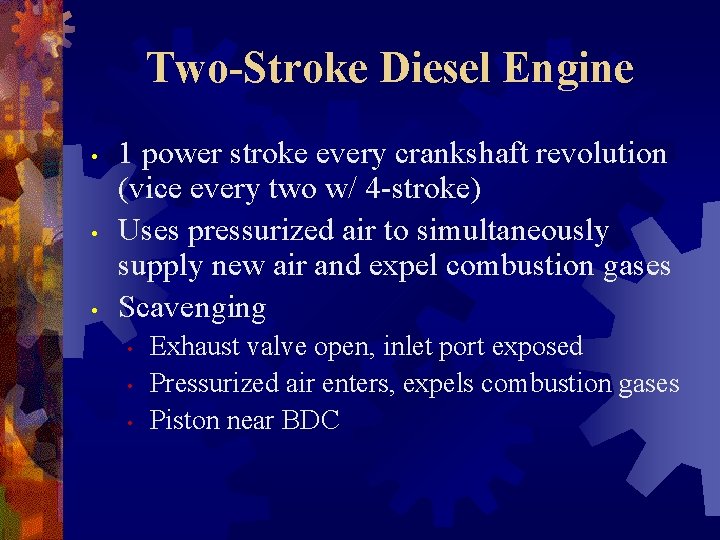Two-Stroke Diesel Engine • • • 1 power stroke every crankshaft revolution (vice every