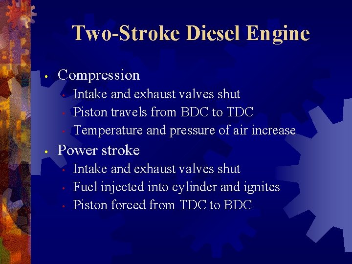 Two-Stroke Diesel Engine • Compression • • Intake and exhaust valves shut Piston travels