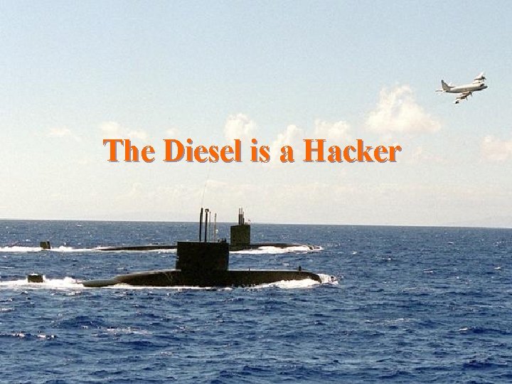 The Diesel is a Hacker 