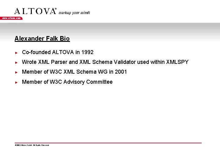 Alexander Falk Bio ► Co-founded ALTOVA in 1992 ► Wrote XML Parser and XML