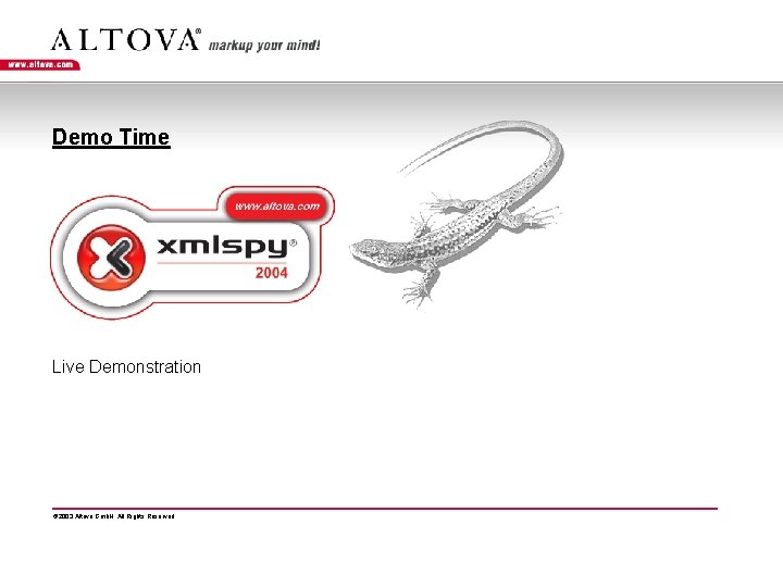 Demo Time Live Demonstration © 2003 Altova Gmb. H. All Rights Reserved. 