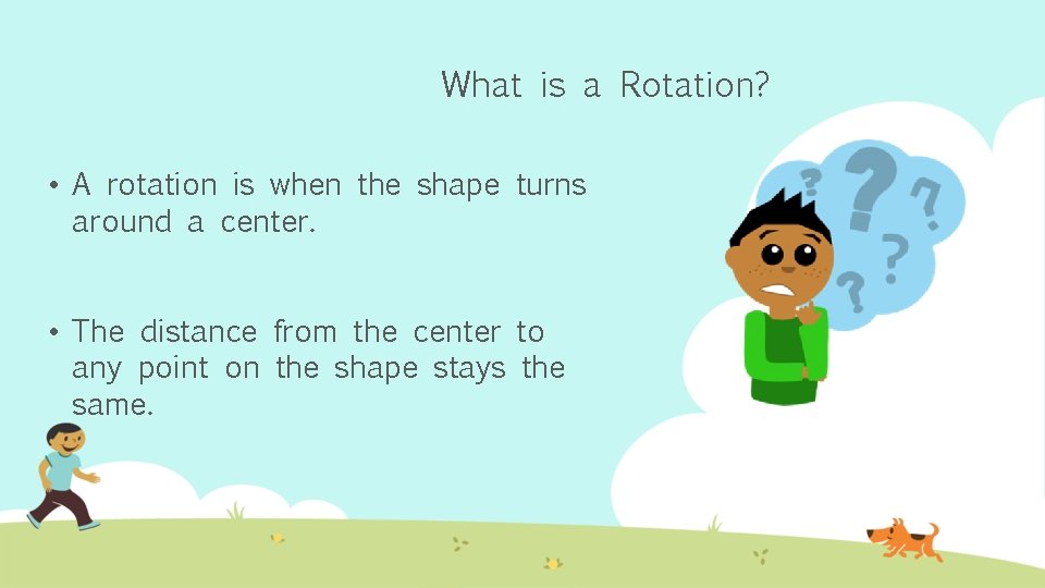 What is a Rotation? • A rotation is when the shape turns around a