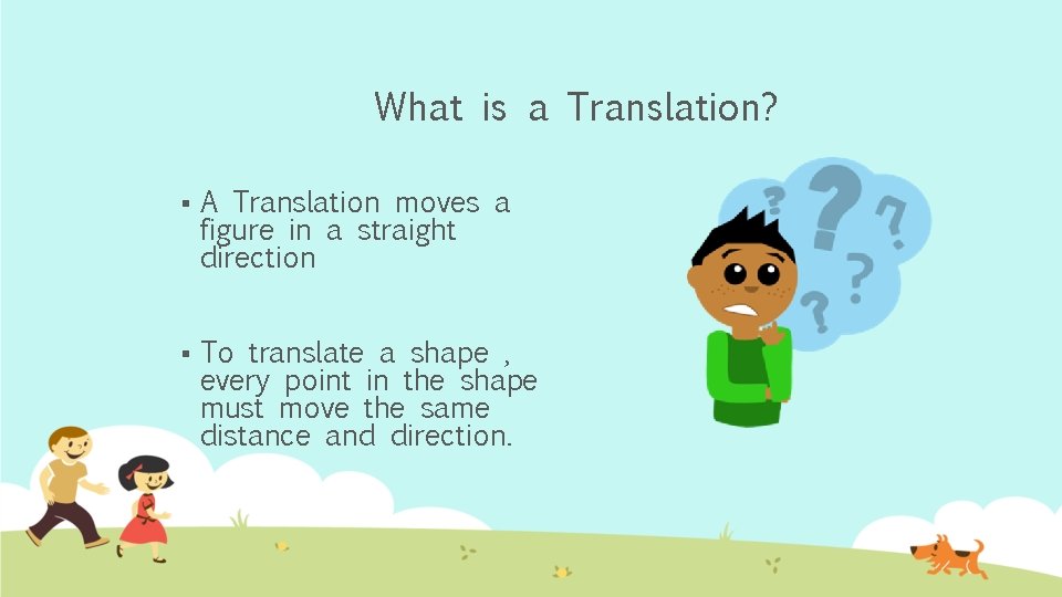 What is a Translation? § A Translation moves a figure in a straight direction