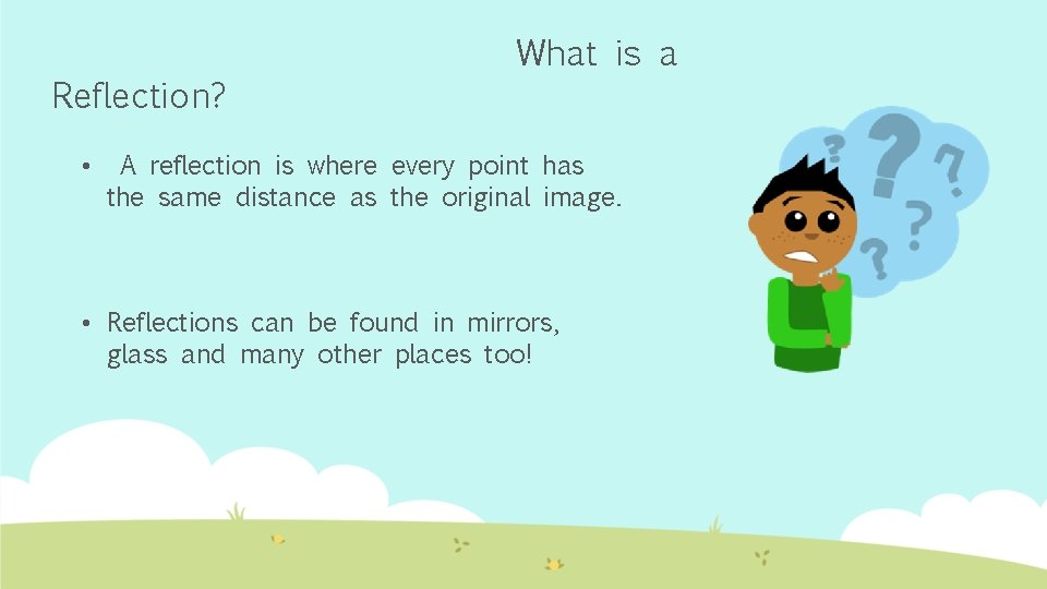 Reflection? • What is a A reflection is where every point has the same