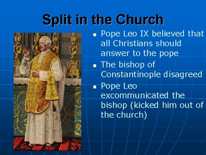 Split in the Church n n n Pope Leo IX believed that all Christians