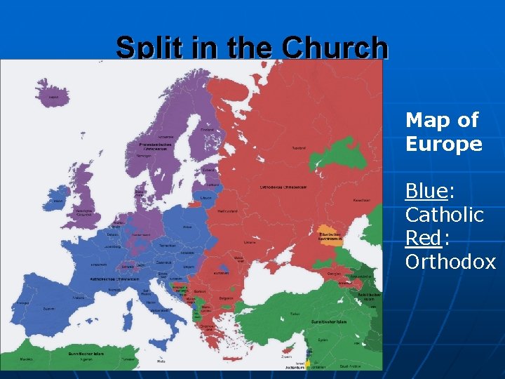 Split in the Church Map of Europe Blue: Catholic Red: Orthodox 