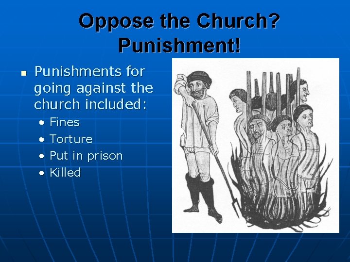Oppose the Church? Punishment! n Punishments for going against the church included: • •