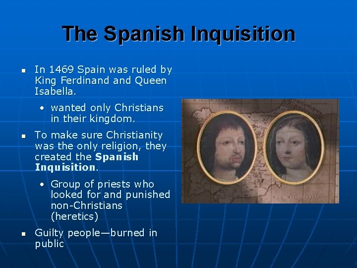 The Spanish Inquisition n In 1469 Spain was ruled by King Ferdinand Queen Isabella.