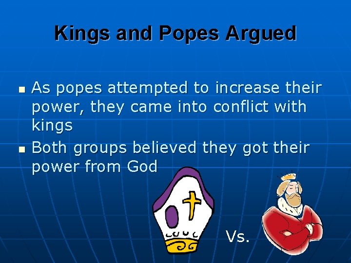 Kings and Popes Argued n n As popes attempted to increase their power, they