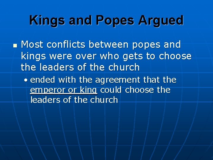 Kings and Popes Argued n Most conflicts between popes and kings were over who