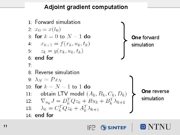 Adjoint gradient computation One forward simulation One reverse simulation 11 
