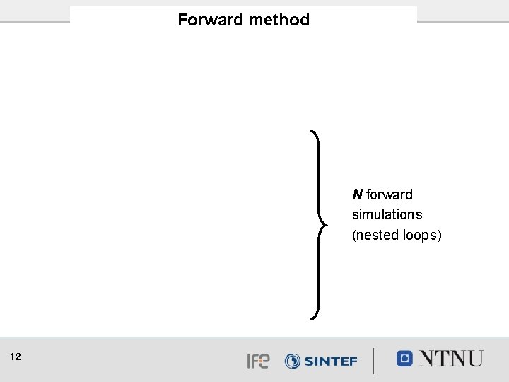 Forward method N forward simulations (nested loops) 12 