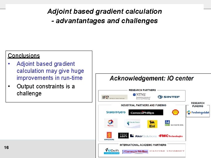 Adjoint based gradient calculation - advantantages and challenges Conclusions • Adjoint based gradient calculation