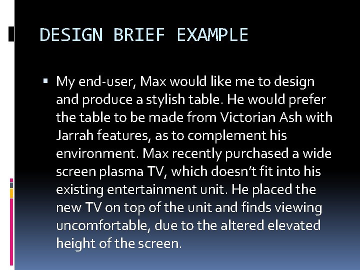 DESIGN BRIEF EXAMPLE My end-user, Max would like me to design and produce a