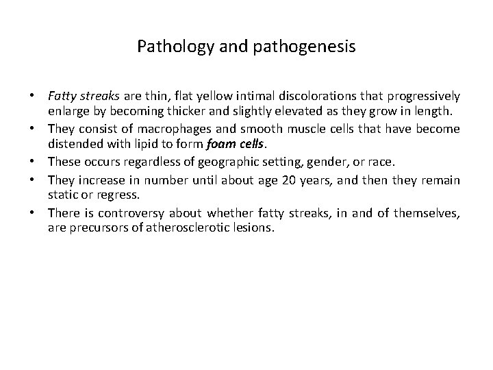 Pathology and pathogenesis • Fatty streaks are thin, flat yellow intimal discolorations that progressively