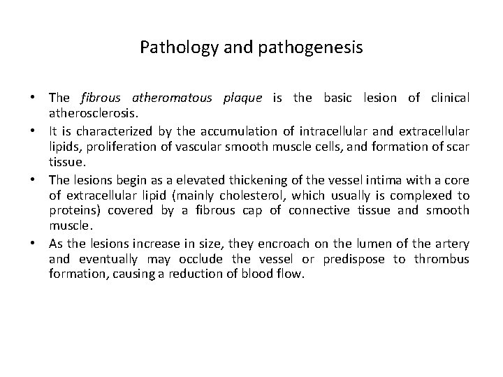 Pathology and pathogenesis • The fibrous atheromatous plaque is the basic lesion of clinical
