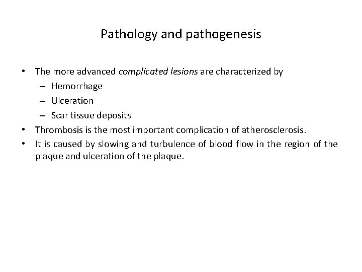 Pathology and pathogenesis • The more advanced complicated lesions are characterized by – Hemorrhage