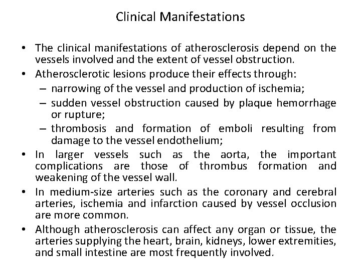 Clinical Manifestations • The clinical manifestations of atherosclerosis depend on the vessels involved and