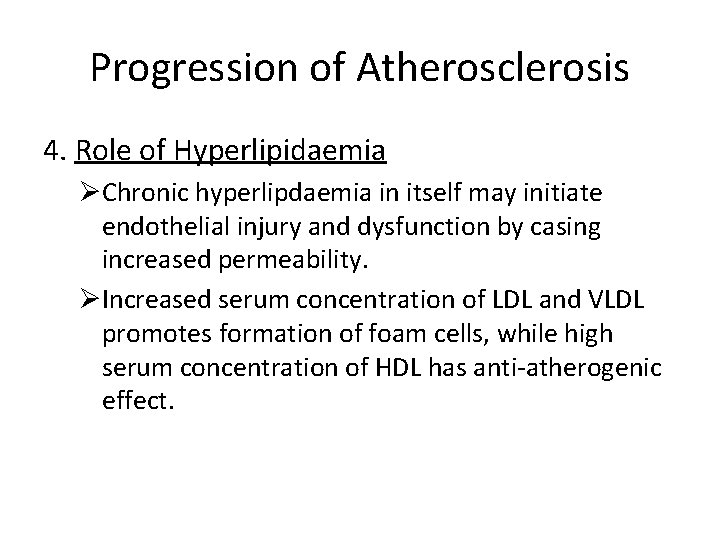 Progression of Atherosclerosis 4. Role of Hyperlipidaemia ØChronic hyperlipdaemia in itself may initiate endothelial