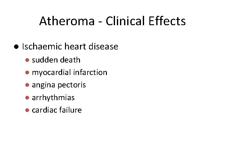 Atheroma - Clinical Effects l Ischaemic heart disease sudden death l myocardial infarction l