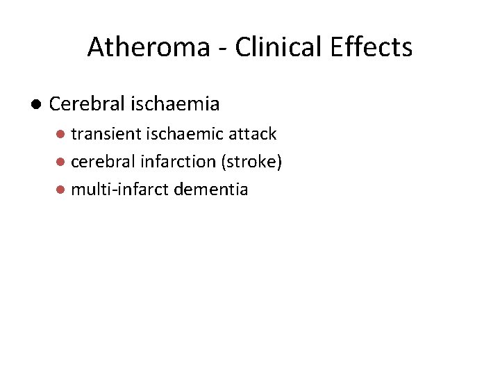 Atheroma - Clinical Effects l Cerebral ischaemia transient ischaemic attack l cerebral infarction (stroke)