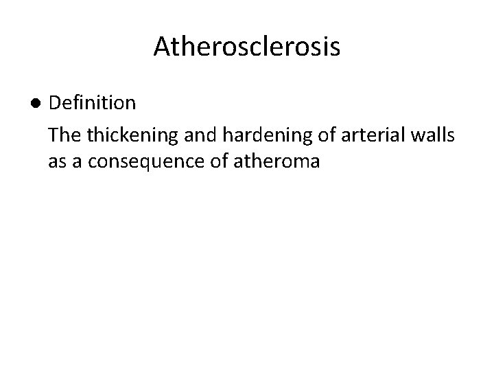 Atherosclerosis l Definition The thickening and hardening of arterial walls as a consequence of