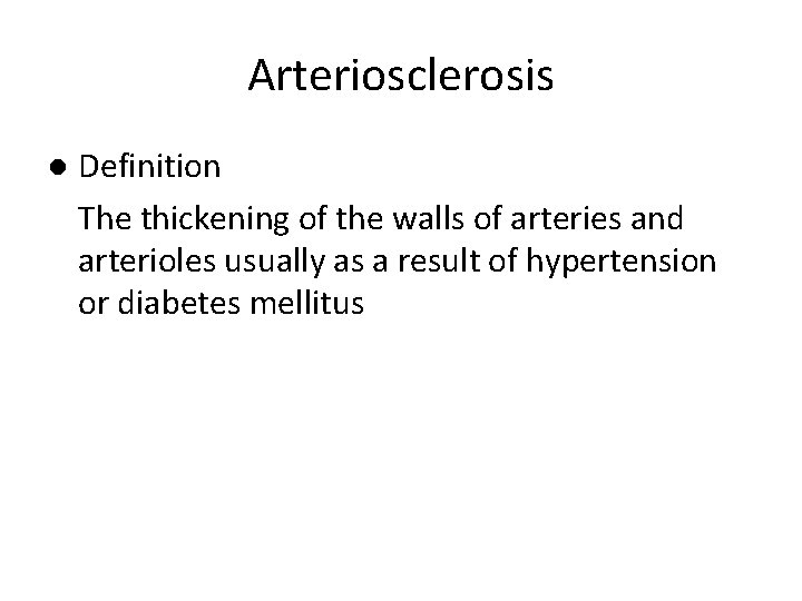 Arteriosclerosis l Definition The thickening of the walls of arteries and arterioles usually as