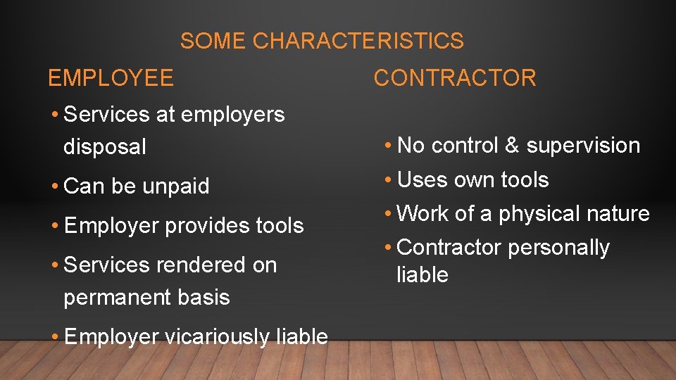 SOME CHARACTERISTICS EMPLOYEE • Services at employers disposal • Can be unpaid • Employer