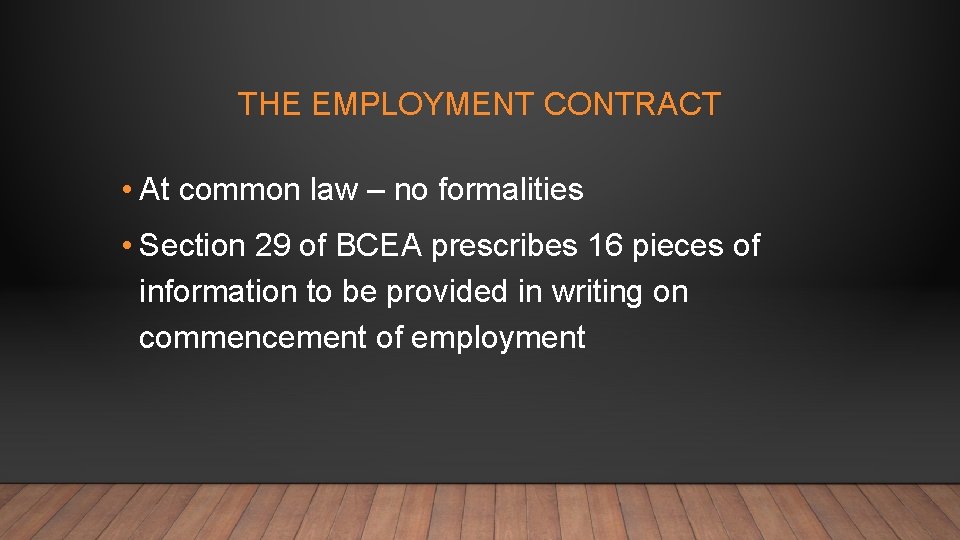 THE EMPLOYMENT CONTRACT • At common law – no formalities • Section 29 of