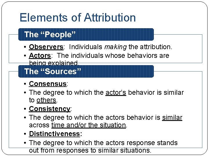 Elements of Attribution The “People” • Observers: Individuals making the attribution. • Actors: The