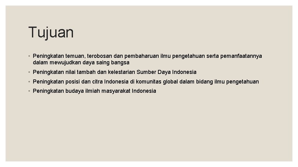 Tujuan ◦ Peningkatan temuan, terobosan dan pembaharuan ilmu pengetahuan serta pemanfaatannya dalam mewujudkan daya