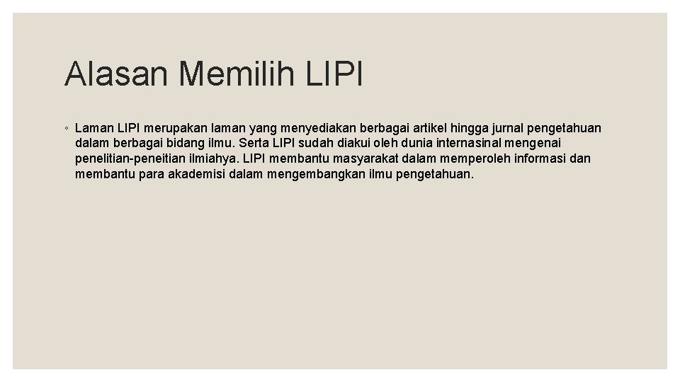 Alasan Memilih LIPI ◦ Laman LIPI merupakan laman yang menyediakan berbagai artikel hingga jurnal