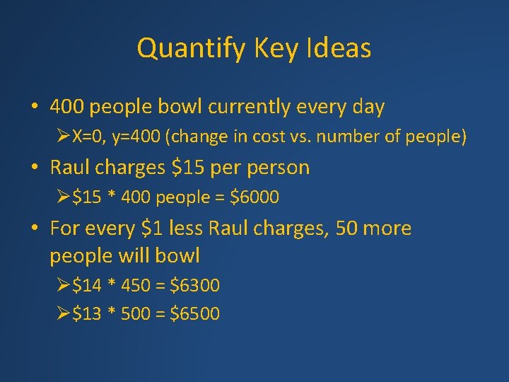 Quantify Key Ideas • 400 people bowl currently every day ØX=0, y=400 (change in