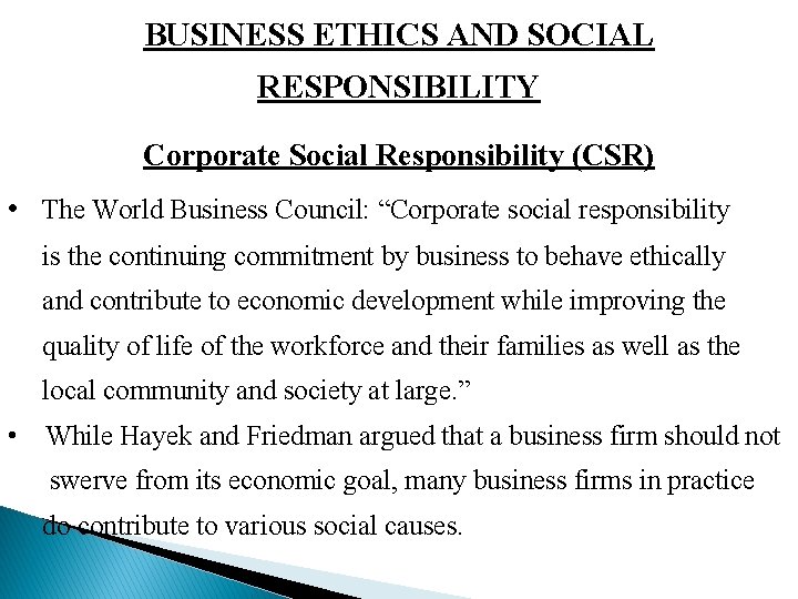 BUSINESS ETHICS AND SOCIAL RESPONSIBILITY Corporate Social Responsibility (CSR) • The World Business Council: