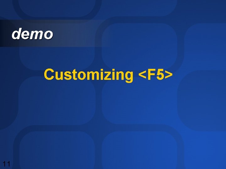 demo Customizing <F 5> 11 demo Customizing <F 5> 11