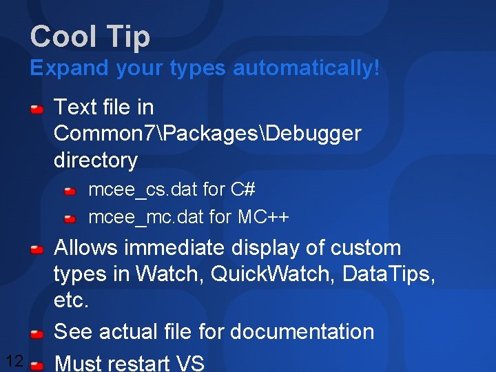 Cool Tip Expand your types automatically! Text file in Common 7PackagesDebugger directory mcee_cs. dat Cool Tip Expand your types automatically! Text file in Common 7PackagesDebugger directory mcee_cs. dat
