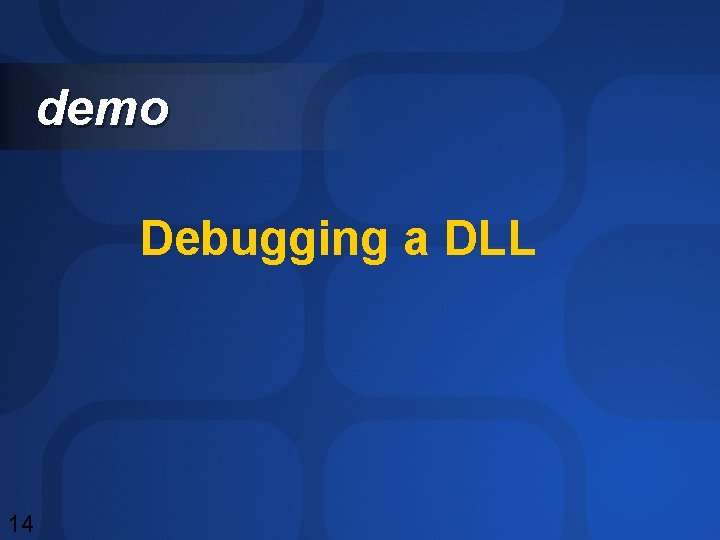 demo Debugging a DLL 14 demo Debugging a DLL 14