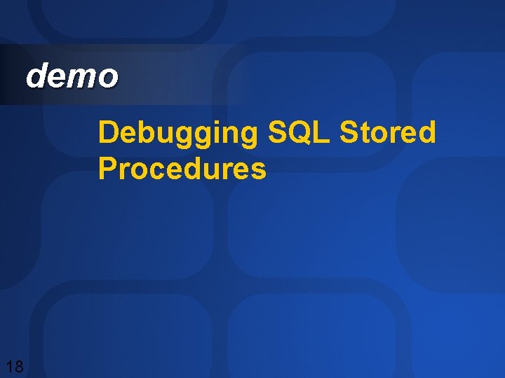 demo Debugging SQL Stored Procedures 18 demo Debugging SQL Stored Procedures 18