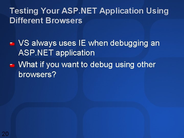 Testing Your ASP. NET Application Using Different Browsers VS always uses IE when debugging Testing Your ASP. NET Application Using Different Browsers VS always uses IE when debugging