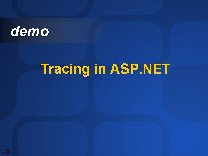 demo Tracing in ASP. NET 30 demo Tracing in ASP. NET 30