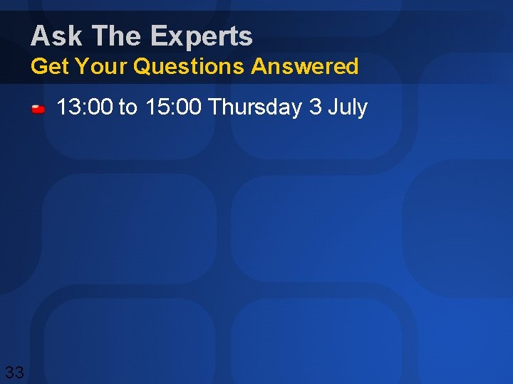 Ask The Experts Get Your Questions Answered 13: 00 to 15: 00 Thursday 3 Ask The Experts Get Your Questions Answered 13: 00 to 15: 00 Thursday 3