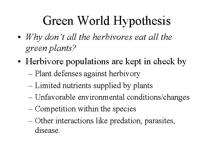 Green World Hypothesis • Why don’t all the herbivores eat all the green plants?