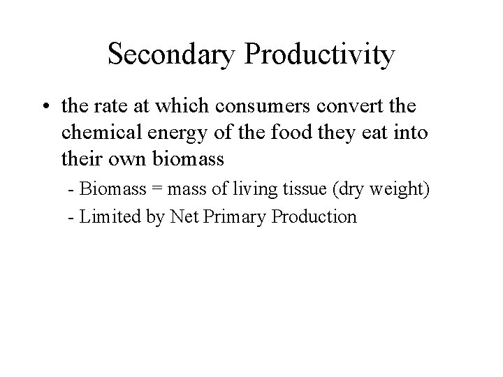 Secondary Productivity • the rate at which consumers convert the chemical energy of the