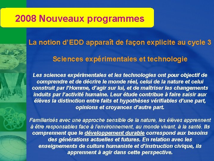 2008 Nouveaux programmes La notion d’EDD apparaît de façon explicite au cycle 3 Sciences