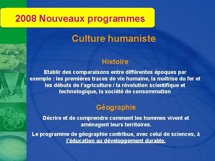 2008 Nouveaux programmes Culture humaniste Histoire Etablir des comparaisons entre différentes époques par exemple
